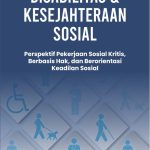 DISABILITAS DAN KESEJAHTERAAN SOSIAL Perspektif Pekerjaan Sosial Kritis, Berbasis Hak, dan Berorientasi Keadilan Sosial