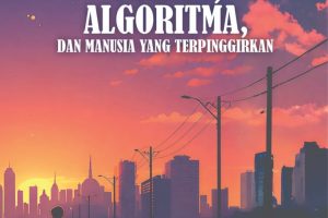 TUHAN, ALGORITMA, DAN MANUSIA YANG TERPINGGIRKAN