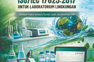 PENYUSUNAN DOKUMEN ISO/IEC 17025:2017 UNTUK LABORATORIUM LINGKUNGAN Panduan Praktis Berbasis Standar, Audit, dan Akreditasi KAN