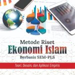 METODE RISET EKONOMI ISLAM BERBASIS SEM-PLS Teori, Desain, dan Aplikasi Empiris