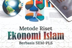 METODE RISET EKONOMI ISLAM BERBASIS SEM-PLS Teori, Desain, dan Aplikasi Empiris