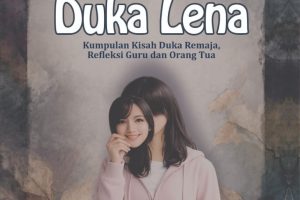 DUKA LENA Kumpulan Kisah Duka Remaja, Refleksi Guru dan Orang Tua