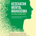 KESEHATAN MENTAL MAHASISWA DI ERA DISRUPSI: Perspektif Psikologis, Akademis, dan Spiritual Islam
