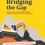 BRIDGING THE GAP Eksplorasi Dua Ruang dan Refleksi Transisi Profesional di Dunia Alat Berat