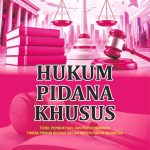 HUKUM PIDANA KHUSUS Teori, Pembuktian, dan Perkembangan Tindak Pidana Khusus dalam Sistem Hukum Indonesia
