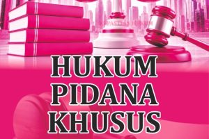 HUKUM PIDANA KHUSUS Teori, Pembuktian, dan Perkembangan Tindak Pidana Khusus dalam Sistem Hukum Indonesia