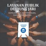 LAYANAN PUBLIK DI UJUNG JARI KEMUDAHAN, KETIMPANGAN,DAN KETERLIBATAN