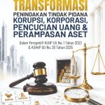 TRANSFORMASI PENINDAKAN TINDAK PIDANA KORUPSI, KORPORASI, PENCUCIAN UANG & PERAMPASAN ASET dalam Perspektif KUHP UU No. 1 Tahun 2023 & KUHAP UU No. 20 Tahun 2025