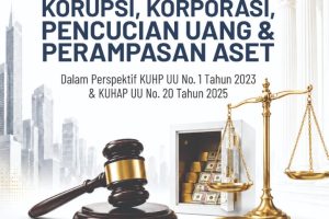 TRANSFORMASI PENINDAKAN TINDAK PIDANA KORUPSI, KORPORASI, PENCUCIAN UANG & PERAMPASAN ASET dalam Perspektif KUHP UU No. 1 Tahun 2023 & KUHAP UU No. 20 Tahun 2025