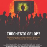 INDONESIA GELAP? Mengurai Benang Kusut Kepemimpinan, Tata Kelola Daerah, Politik Lokal, dan Isu Sosial-Budaya