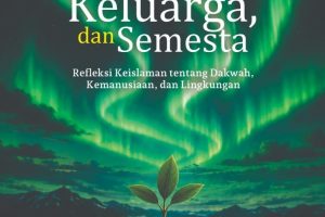 MERAWAT JIWA, KELUARGA, DAN SEMESTA Refleksi Keislaman tentang Dakwah, Kemanusiaan, dan Lingkungan