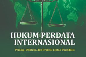 HUKUM PERDATA INTERNASIONAL Prinsip, Doktrin, dan Praktik Lintas Yurisdiksi