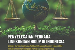 PENYELESAIAN PERKARA LINGKUNGAN HIDUP DI INDONESIA Analisis Yuridis Peraturan Mahkamah Agung Nomor 1 Tahun 2023 Tentang Pedoman Mengadili Perkara Lingkungan Hidup