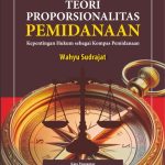 TEORI PROPORSIONALITAS PEMIDANAAN Kepentingan Hukum sebagai Kompas Pemidanaan