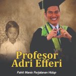 PROFESOR ADRI EFFERI Pahit Manis Perjalanan Hidup