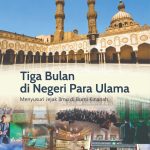 TIGA BULAN DI NEGERI PARA ULAMA Menyusuri Jejak Ilmu di Bumi Kinanah