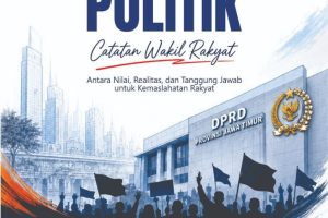 IDEALISME & PRAGMATISME POLITIK Catatan Wakil Rakyat