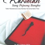 KAROMAH SANG PEJUANG BANGKA Tafsir Multidimensi atas Rambut Keramat Batin Tikal