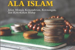 CERDAS FINANSIAL ALA ISLAM Jalan Menuju Kemandirian, Ketenangan, dan Keberkahan Hidup