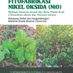 Fitofabrikasi Nikel Oksida (NiO) Berbasis Tanaman Invasif dan Biota Pesisir Aceh (Chromolaena odorata dan Avicennia marina) Rekayasa Defek dan Pengembangan Material Anoda Baterai Litium – Ion