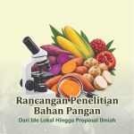 RANCANGAN PENELITIAN BAHAN PANGAN Dari Ide Lokal Hingga Proposal Ilmiah