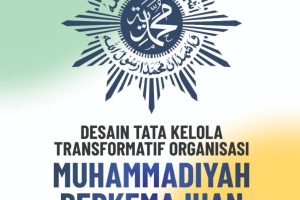 DESAIN TATA KELOLA TRANSFORMATIF ORGANISASI MUHAMMADIYAH BERKEMAJUAN