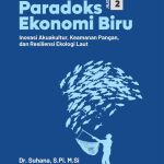 PARADOKS EKONOMI BIRU, JILID 2 Inovasi Akuakultur, Keamanan Pangan, dan Resiliensi Ekologi Laut