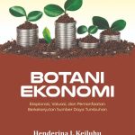BOTANI EKONOMI Eksplorasi, Valuasi, dan Pemanfaatan Berkelanjutan Sumber Daya Tumbuhan